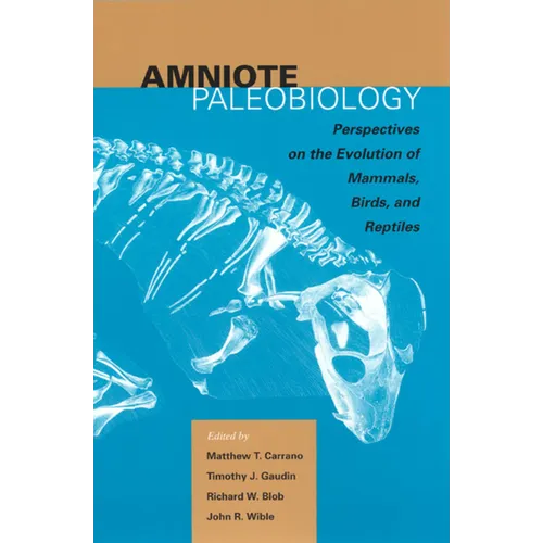 Amniote Paleobiology: Perspectives on the Evolution of Mammals, Birds, and Reptiles: A Volume Honoring James Allen Hopson