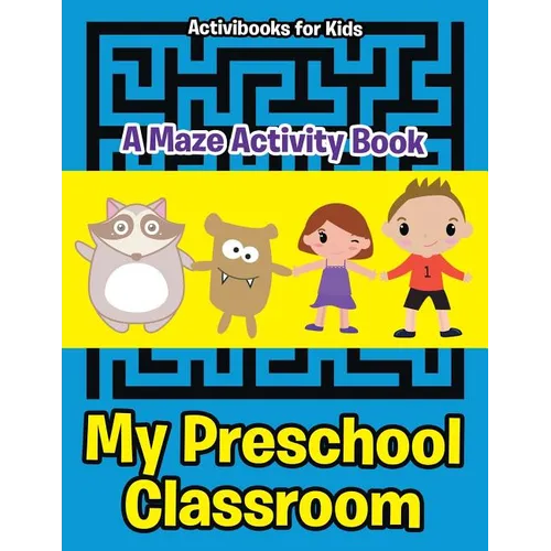 My Preschool Classroom - A Maze Activity Book