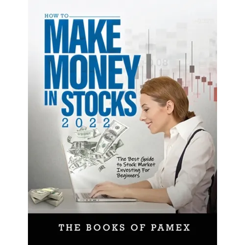 How to Make Money in Stocks 2022: The Best Guide to Stock Market Investing for Beginners
