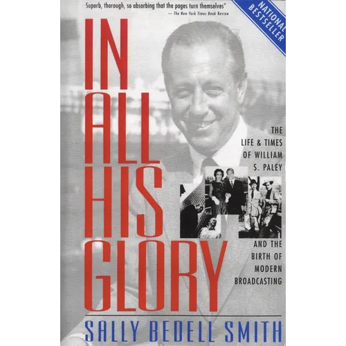 In All His Glory: The Life and Times of William S. Paley and the Birth of Modern Broadcasting