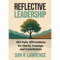 Reflective Leadership: 365 Daily Affirmations for Clarity, Courage, and Contribution
