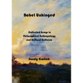 Babel Unhinged: Collected Essays in Philosophical Anthropology and Cultural Criticism