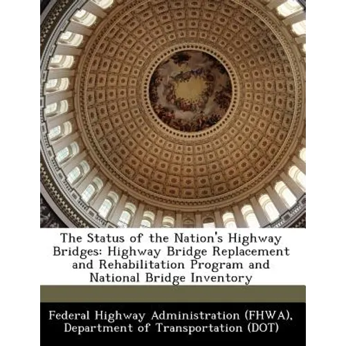 The Status of the Nation's Highway Bridges: Highway Bridge Replacement and Rehabilitation Program and National Bridge Inventory