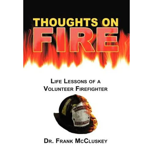 Thoughts on Fire: Life Lessons of a Volunteer Firefighter