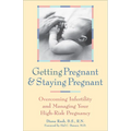 Getting Pregnant and Staying Pregnant: Overcoming Infertility and Managing Your High-Risk Pregnancy
