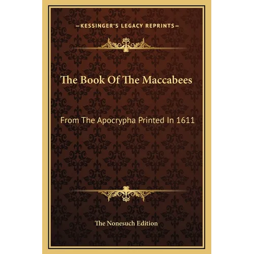 The Book Of The Maccabees: From The Apocrypha Printed In 1611