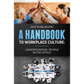 A Handbook to Workplace Culture: : Understanding People in the Office