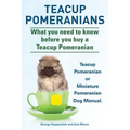 Teacup Pomeranians. Miniature Pomeranian or Teacup Pomeranian Dog Manual. What You Need to Know Before You Buy a Teacup Pomeranian.