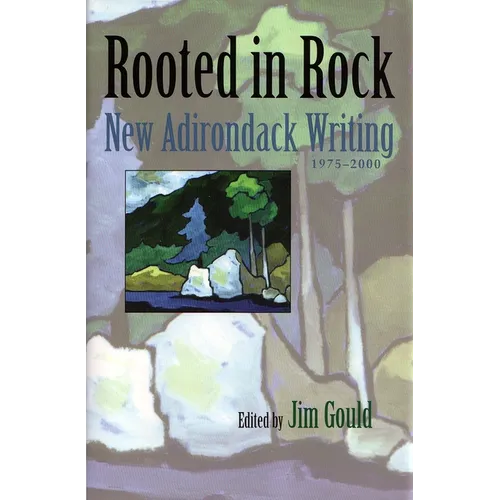 Rooted in Rock: New Adirondack Writing, 1975-2000