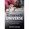 My Alternate Universe: Anxiety, Autism, and Adventure in a Parallel Reality