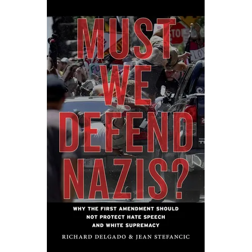 Must We Defend Nazis?: Why the First Amendment Should Not Protect Hate Speech and White Supremacy