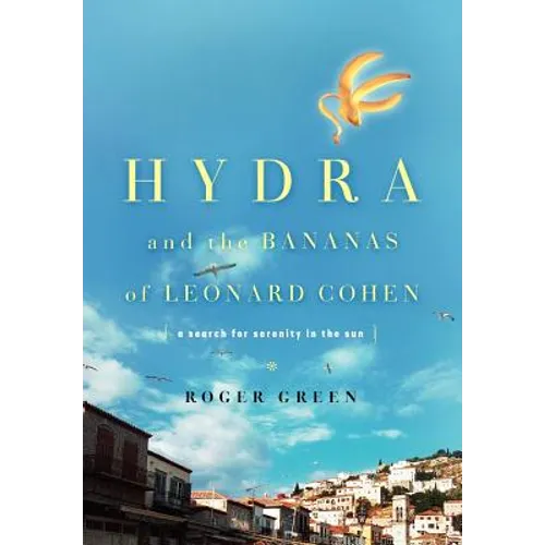 Hydra and the Bananas of Leonard Cohen: A Search for Serenity in the Sun