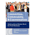 Connection, Community & Conversation: Making Social Media Work for Business