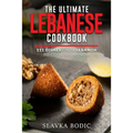 The Ultimate Lebanese Cookbook: 111 Dishes From Lebanon To Cook Right Now