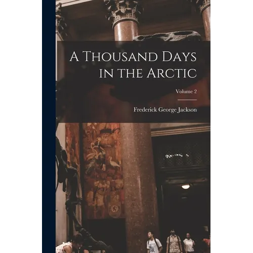 A Thousand Days in the Arctic; Volume 2