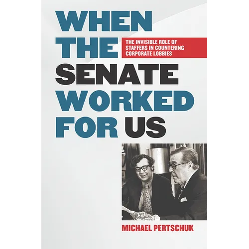 When the Senate Worked for Us: The Invisible Role of Staffers in Countering Corporate Lobbies