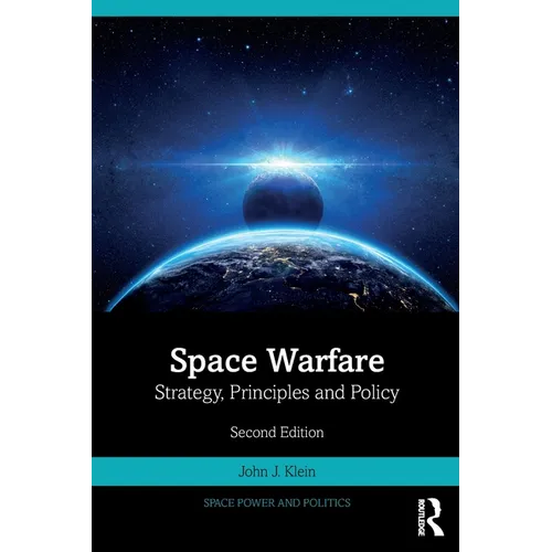 Space Warfare: Strategy, Principles and Policy