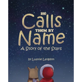 He Calls Them By Name: A Story of the Stars