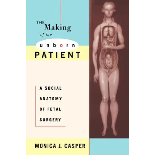 The Making of the Unborn Patient: A Social Anatomy of Fetal Surgery