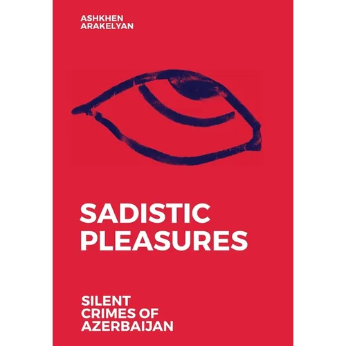 Sadistic Pleasures: Silent Crimes of Azerbaijan