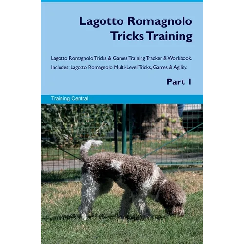 Lagotto Romagnolo Tricks Training Lagotto Romagnolo Tricks & Games Training Tracker & Workbook. Includes: Lagotto Romagnolo Multi-Level Tricks, Games
