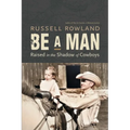 Be a Man: Raised in the Shadow of Cowboys
