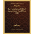The Manufacture Of Ethyl Alcohol From Wood Waste (1922)