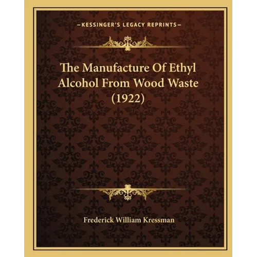 The Manufacture Of Ethyl Alcohol From Wood Waste (1922)