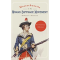 Massachusetts in the Woman Suffrage Movement: Revolutionary Reformers