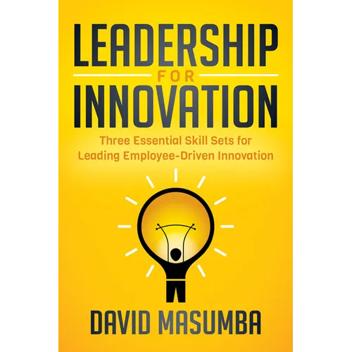 Leadership for Innovation: Three Essential Skill Sets for Leading Employee-Driven Innovation