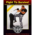 Fight To Survive!: Hardcore Self Defense Against Armed and Unarmed Attack
