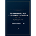 The Community Bank AI Governance Handbook: The Definitive Guide to AI Risk, Oversight & Compliance