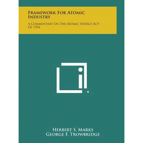 Framework for Atomic Industry: A Commentary on the Atomic Energy Act of 1954