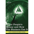 Other People's Money and How the Bankers Use It