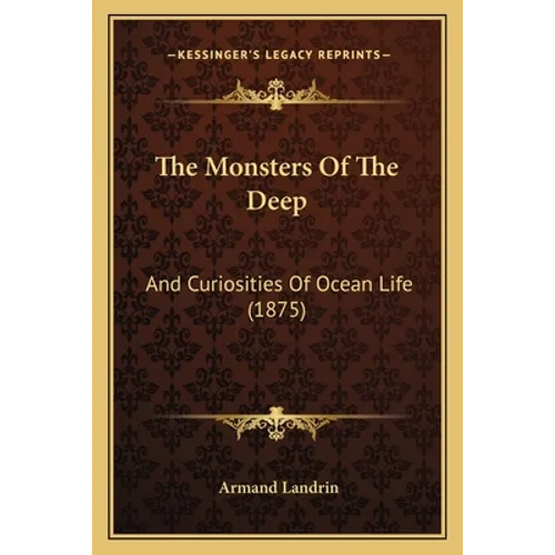 The Monsters Of The Deep: And Curiosities Of Ocean Life (1875)