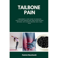 Tailbone Pain: A Beginner's 3-Step Guide to Managing Coccyx Pain Through Diet and Other Natural Methods, With Sample Recipes and a Meal Plan