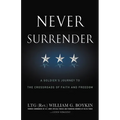 Never Surrender: A Soldier's Journey to the Crossroads of Faith and Freedom