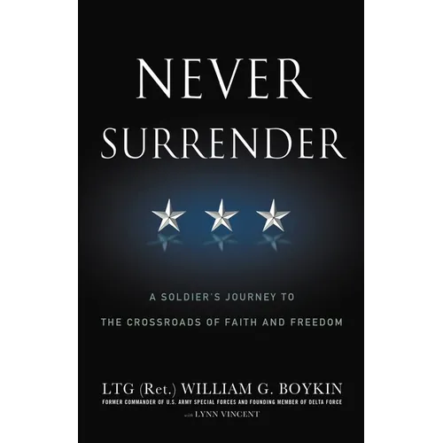 Never Surrender: A Soldier's Journey to the Crossroads of Faith and Freedom