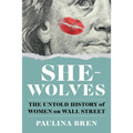 She-Wolves: The Untold History of Women on Wall Street