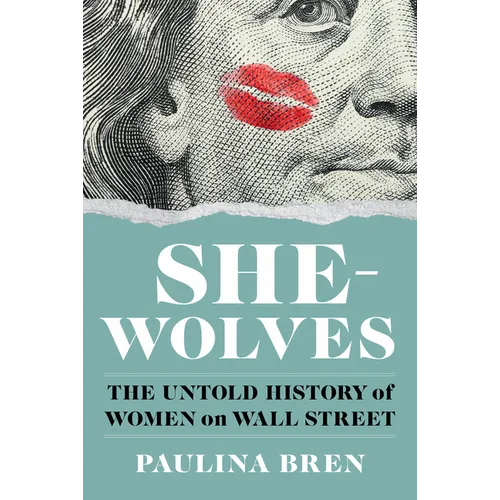 She-Wolves: The Untold History of Women on Wall Street