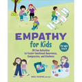 Empathy for Kids: 30 Fun Activities to Foster Emotional Awareness, Compassion, and Kindness