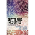 Shattering Inequities: Real-World Wisdom for School and District Leaders