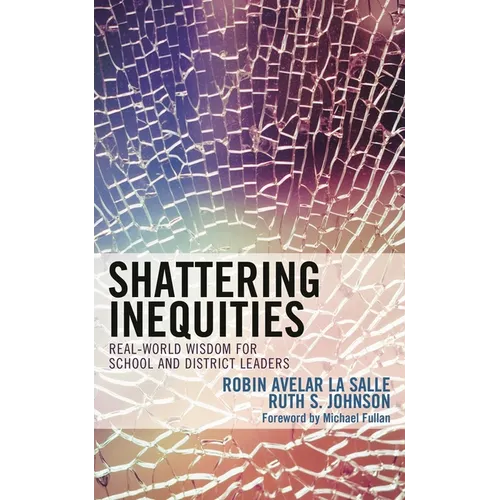 Shattering Inequities: Real-World Wisdom for School and District Leaders