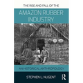 The Rise and Fall of the Amazon Rubber Industry: An Historical Anthropology