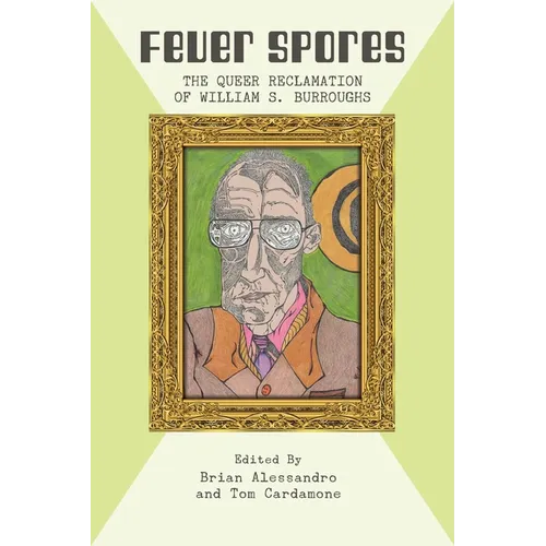 Fever Spores: The Queer Reclamation of William S. Burroughs