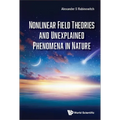 Nonlinear Field Theories and Unexplained Phenomena in Nature