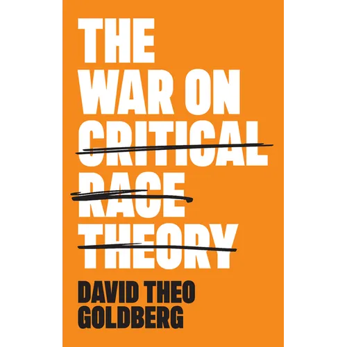 The War on Critical Race Theory: Or, the Remaking of Racism
