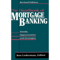 The Handbook of Mortgage Banking: Trends, Opportunities, and Strategies