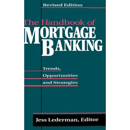 The Handbook of Mortgage Banking: Trends, Opportunities, and Strategies
