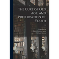 The Cure of Old Age, and Preservation of Youth; 1-2